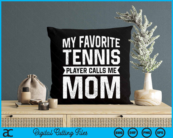 My Favorite Tennis Player Calls Me Mom SVG PNG Digital Cutting Files