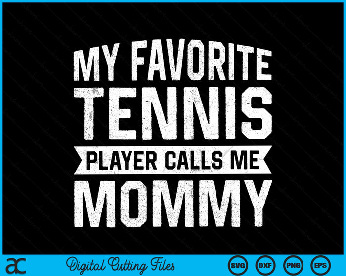 My Favorite Tennis Player Calls Me Mommy SVG PNG Digital Cutting Files