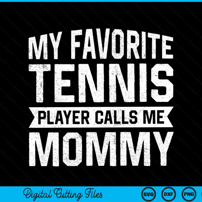 My favorite tennis player calls me mommy SVG cut file