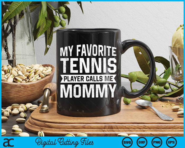 My Favorite Tennis Player Calls Me Mommy SVG PNG Digital Cutting Files