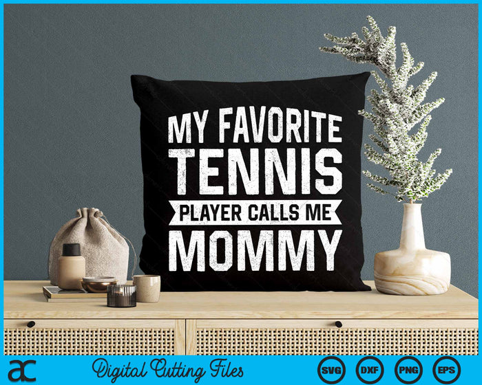 My Favorite Tennis Player Calls Me Mommy SVG PNG Digital Cutting Files