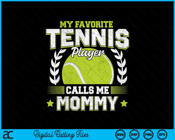 My favorite tennis player calls me mommy tennis SVG cut file