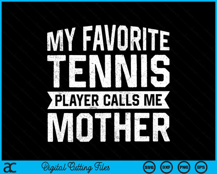 My Favorite Tennis Player Calls Me Mother SVG PNG Digital Cutting Files