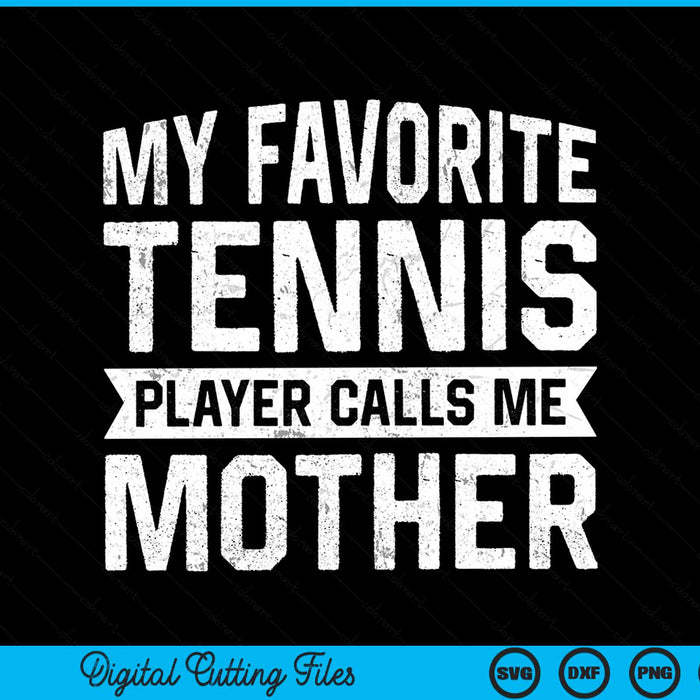 My Favorite Tennis Player Calls Me Mother SVG PNG Digital Cutting Files