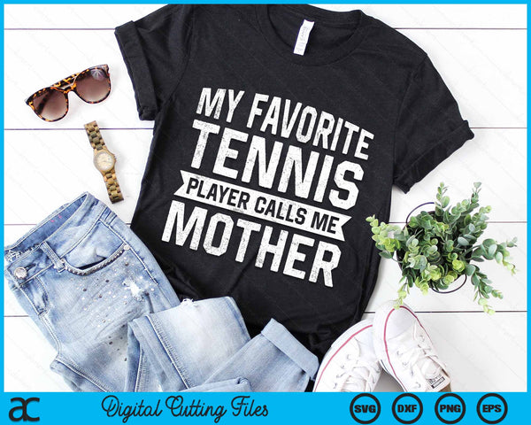 My Favorite Tennis Player Calls Me Mother SVG PNG Digital Cutting Files - on a t-shirt