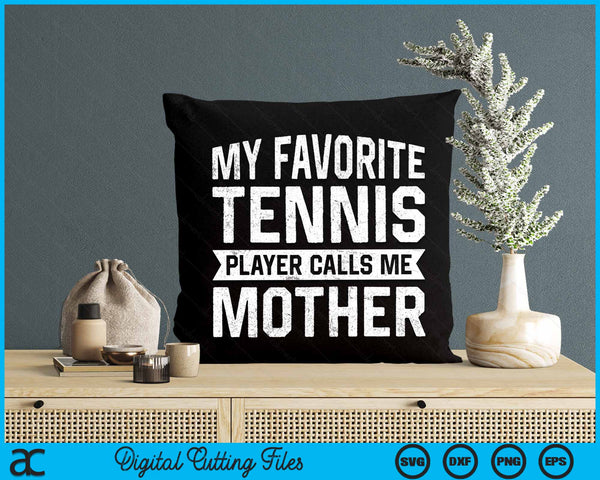 My Favorite Tennis Player Calls Me Mother SVG PNG Digital Cutting Files