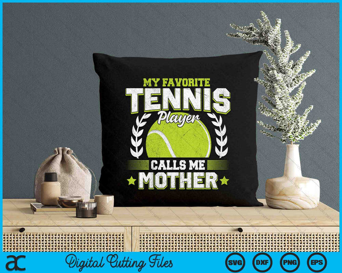 My Favorite Tennis Player Calls Me Mother Tennis SVG PNG Digital Printable Files