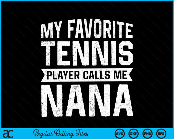 My Favorite Tennis Player Calls Me Nana SVG PNG Digital Cutting Files