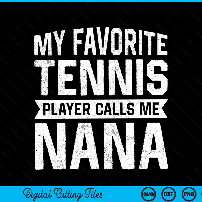 My Favorite Tennis Player Calls Me Nana SVG PNG Digital Cutting Files