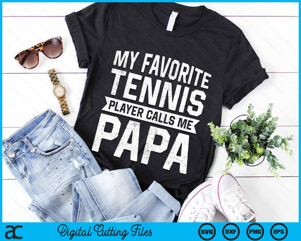 My Favorite Tennis Player Calls Me Papa SVG PNG Digital Cutting Files - on a t-shirt