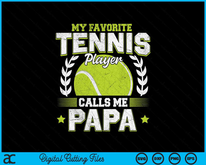 My Favorite Tennis Player Calls Me Papa Tennis SVG PNG Digital Printable Files