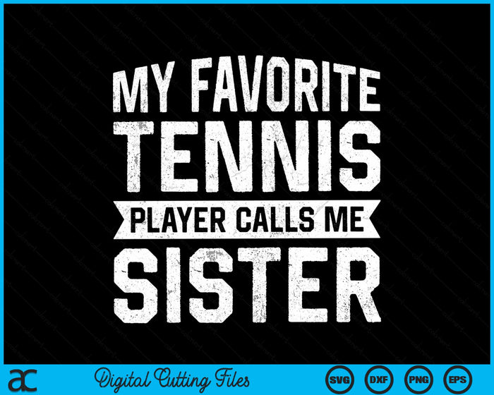 My Favorite Tennis Player Calls Me Sister SVG PNG Digital Cutting Files