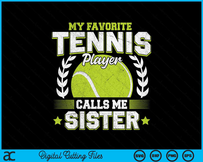 My Favorite Tennis Player Calls Me Sister Tennis SVG PNG Digital Printable Files