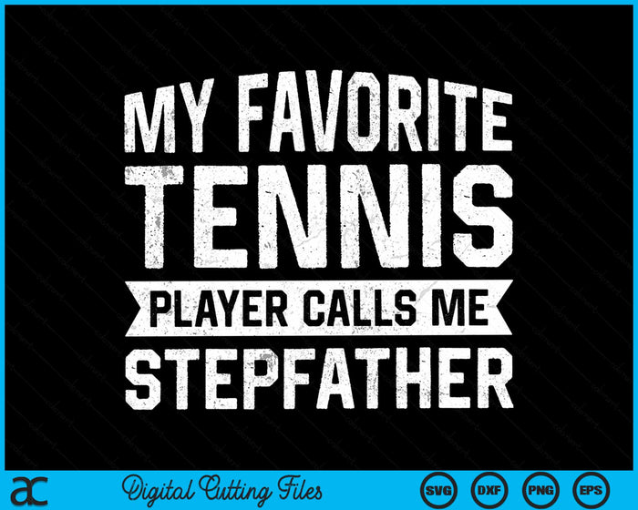 My Favorite Tennis Player Calls Me Stepfather SVG PNG Digital Cutting Files