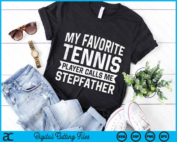 My Favorite Tennis Player Calls Me Stepfather SVG PNG Digital Cutting Files