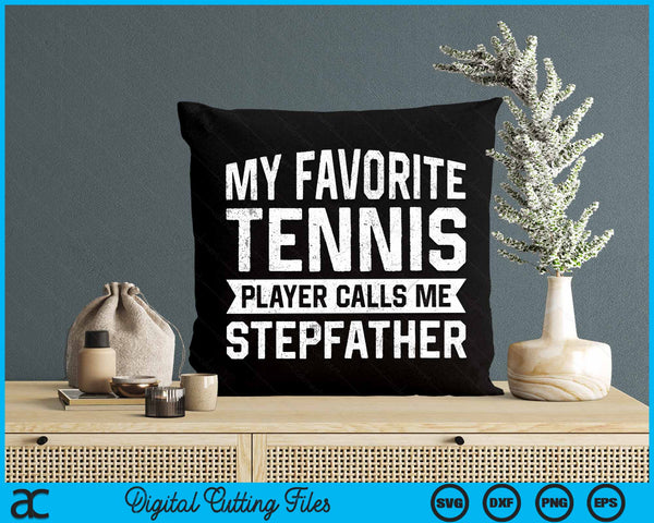 My Favorite Tennis Player Calls Me Stepfather SVG PNG Digital Cutting Files