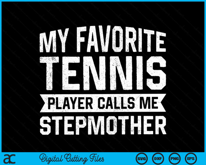 My Favorite Tennis Player Calls Me Stepmother SVG PNG Digital Cutting Files