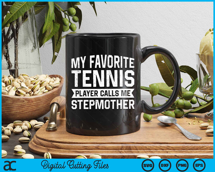 My Favorite Tennis Player Calls Me Stepmother SVG PNG Digital Cutting Files