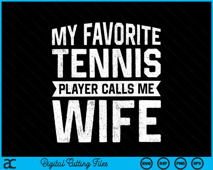 My Favorite Tennis Player Calls Me Wife SVG PNG Digital Cutting Files