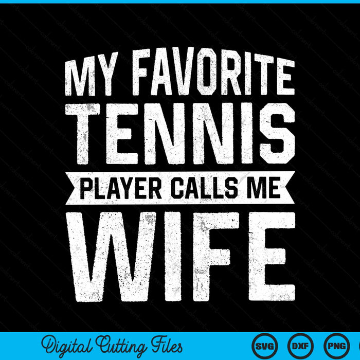 My Favorite Tennis Player Calls Me Wife SVG PNG Digital Cutting Files