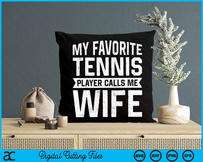 My Favorite Tennis Player Calls Me Wife SVG PNG Digital Cutting Files