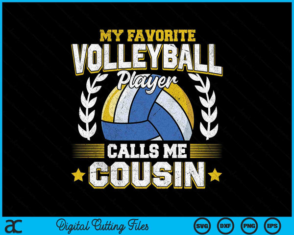 My favorite volleyball player calls me cousin volleyball SVG PNG cut file for Cricut