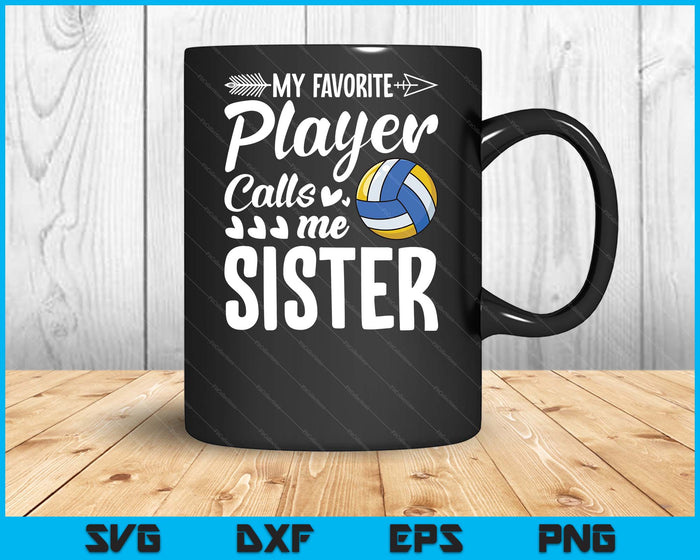 My Favorite Volleyball Player Calls Me Sister SVG PNG Digital Cutting Files