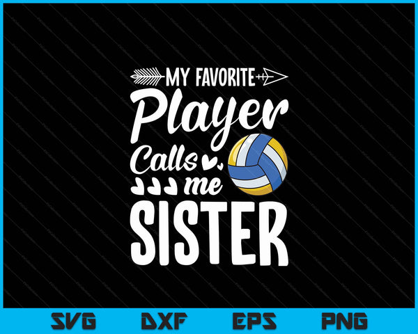 My Favorite Volleyball Player Calls Me Sister SVG PNG Digital Cutting Files