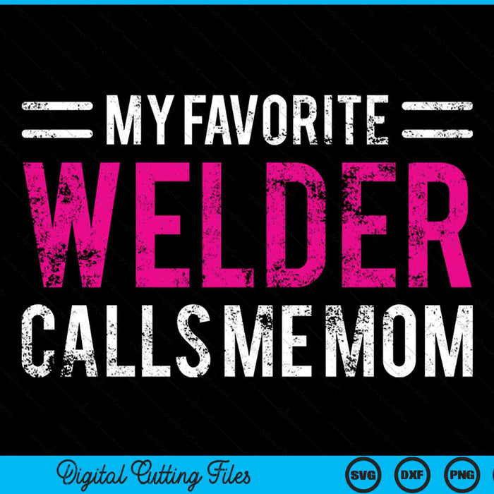 My Favorite Welder Calls Me Mom Welding Mother SVG PNG Digital Printable Files