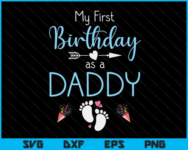 My First Birthday As A Daddy Pregnancy Announcement Gift SVG PNG Digital Cutting Files