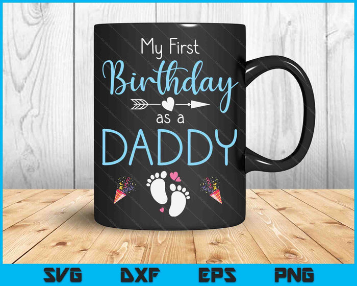 My First Birthday As A Daddy Pregnancy Announcement Gift SVG PNG Digital Cutting Files