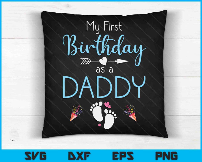 My First Birthday As A Daddy Pregnancy Announcement Gift SVG PNG Digital Cutting Files