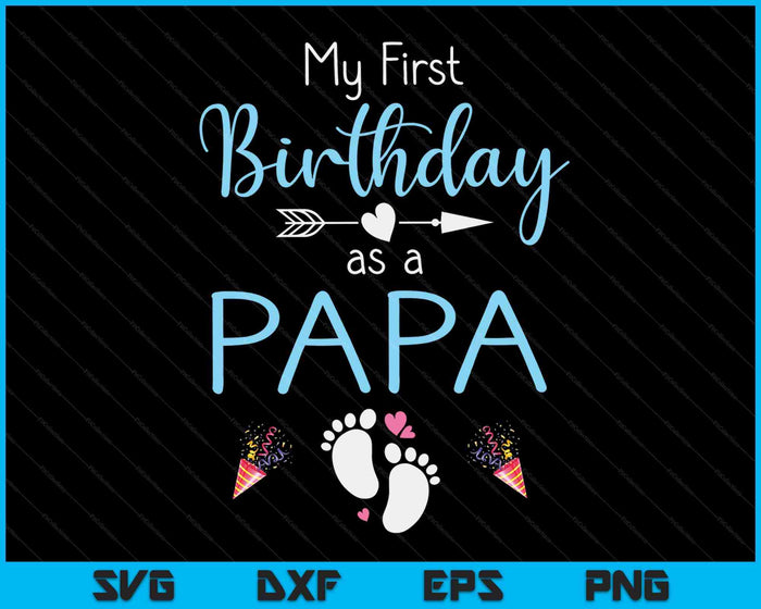 My First Birthday As A Papa Pregnancy Announcement Gift SVG PNG Digital Cutting Files