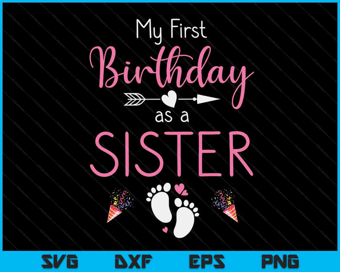 My First Birthday As A Sister Pregnancy Announcement Gift SVG PNG Digital Cutting Files