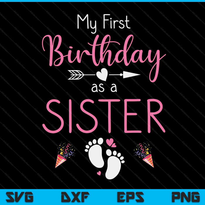 My First Birthday As A Sister Pregnancy Announcement Gift SVG PNG Digital Cutting Files