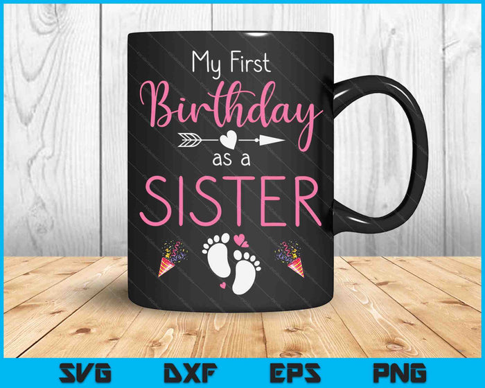 My First Birthday As A Sister Pregnancy Announcement Gift SVG PNG Digital Cutting Files