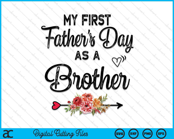 My First Father's Day As A Brother Fathers Day SVG PNG Digital Cutting Files