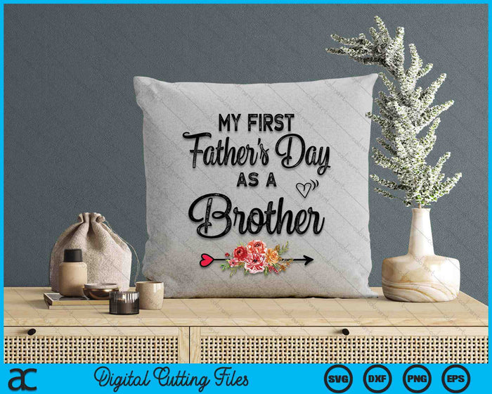 My First Father's Day As A Brother Fathers Day SVG PNG Digital Cutting Files