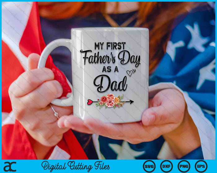 My First Father's Day As A Dad Fathers Day SVG PNG Digital Cutting Files