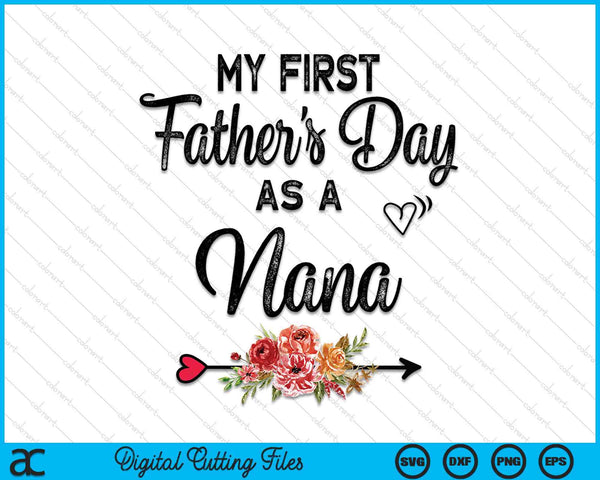 My First Father's Day As A Nana Fathers Day SVG PNG Digital Cutting Files