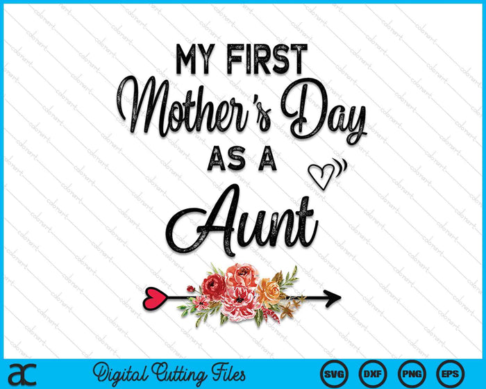 My First Mother's Day As A Aunt Mothers Day SVG PNG Digital Cutting Files