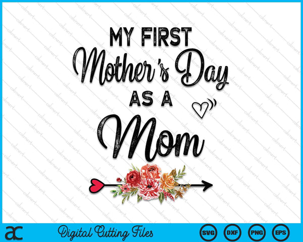 My First Mother's Day As A Mom Mothers Day SVG PNG Digital Cutting Files