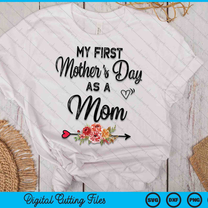 My First Mother's Day As A Mom Mothers Day SVG PNG Digital Cutting Files