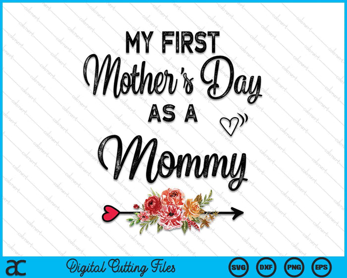 My First Mother's Day As A Mommy Mothers Day SVG PNG Digital Cutting Files