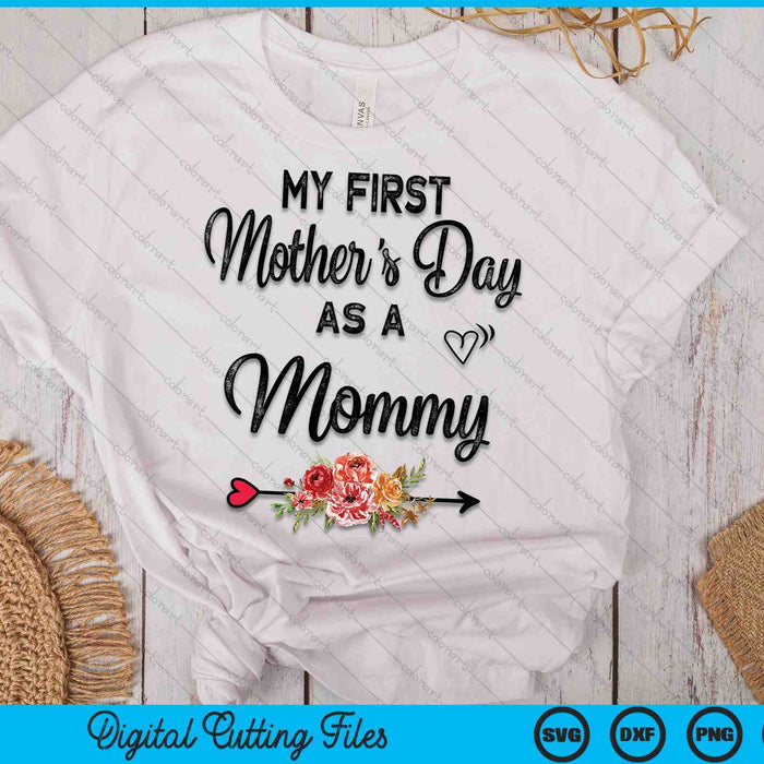 My First Mother's Day As A Mommy Mothers Day SVG PNG Digital Cutting Files