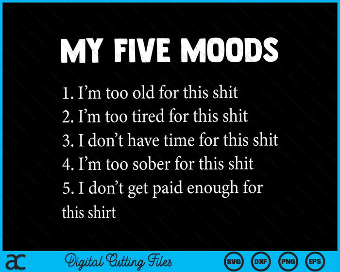My Five Moods Funny Sarcastic Snarky Adult Humor SVG PNG Digital Cutting Files