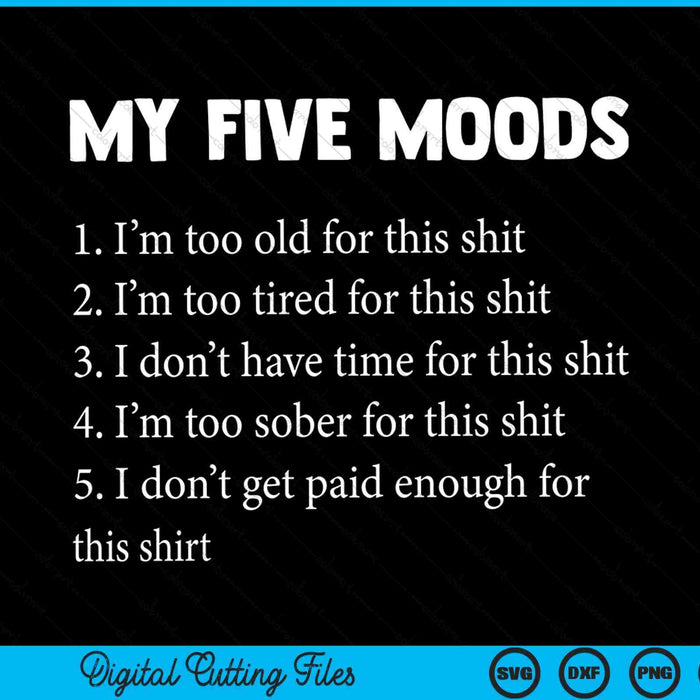 My five moods sarcastic snarky adult humor SVG cut file