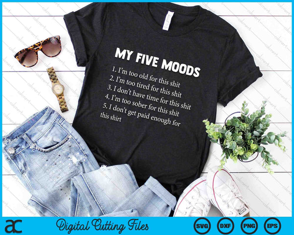 My Five Moods Funny Sarcastic Snarky Adult Humor SVG PNG Digital Cutting Files