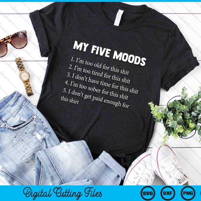 My Five Moods Funny Sarcastic Snarky Adult Humor SVG PNG Digital Cutting Files