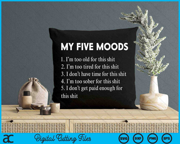 My Five Moods Funny Sarcastic Snarky Adult Humor Pun Joke SVG PNG Digital Printable Files